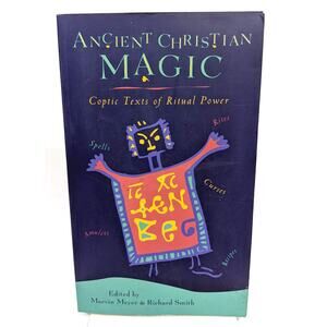 Ancient Christian Magic: Coptic Texts of Ritual Power Marvin Meyer Richard Smith